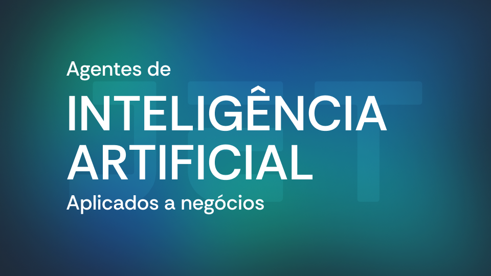 Automações e agentes de IA: como construir um negócio que opera com mais inteligência